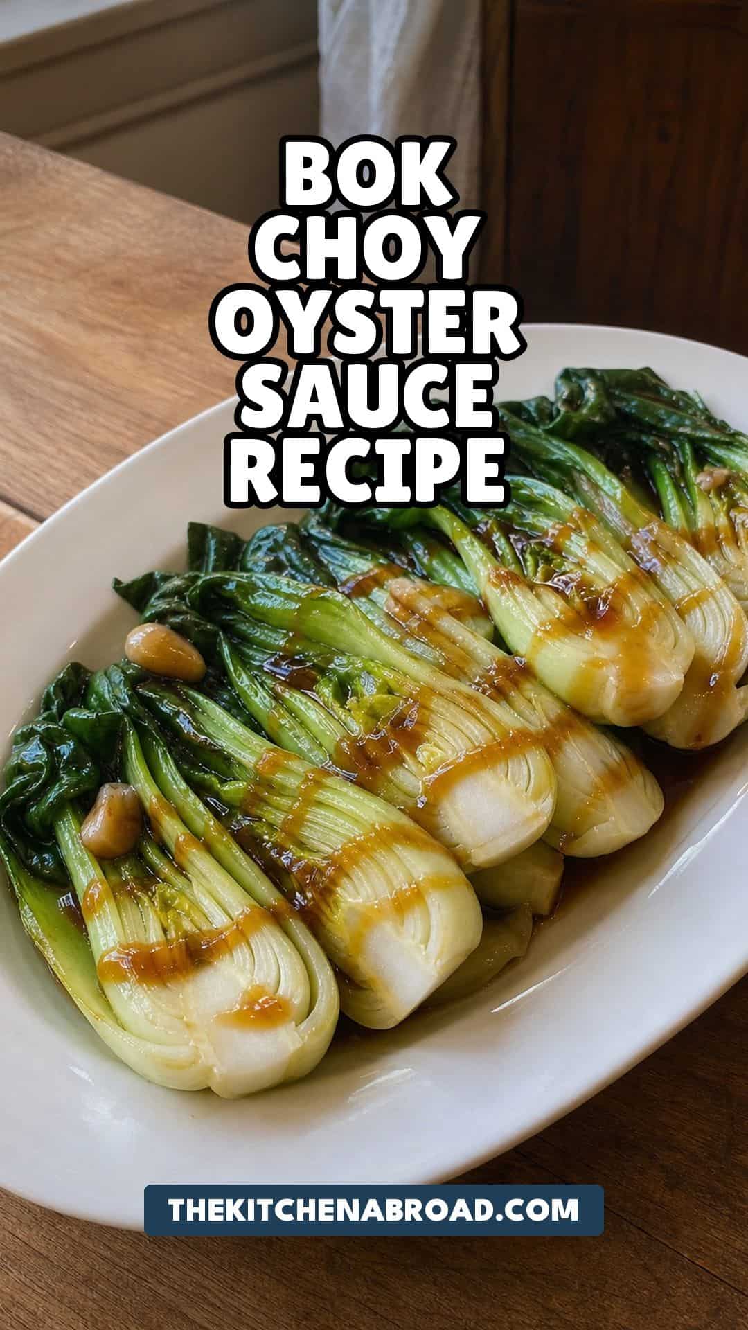 Bok Choy Oyster Sauce Recipe: Restaurant-Style Stir-Fry at Home Bok choy oyster sauce recipe with glossy baby bok choy on a white platter