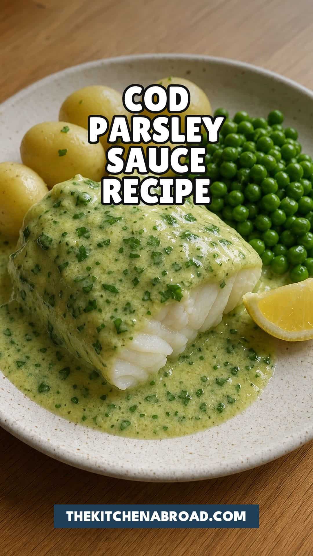 Cod in parsley sauce recipe with creamy parsley sauce, potatoes, peas, and lemon.
