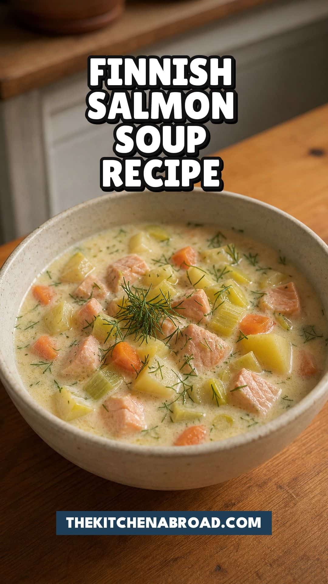 Finnish salmon soup recipe pin with creamy lohikeitto, salmon, potatoes, carrots, leeks, and dill.