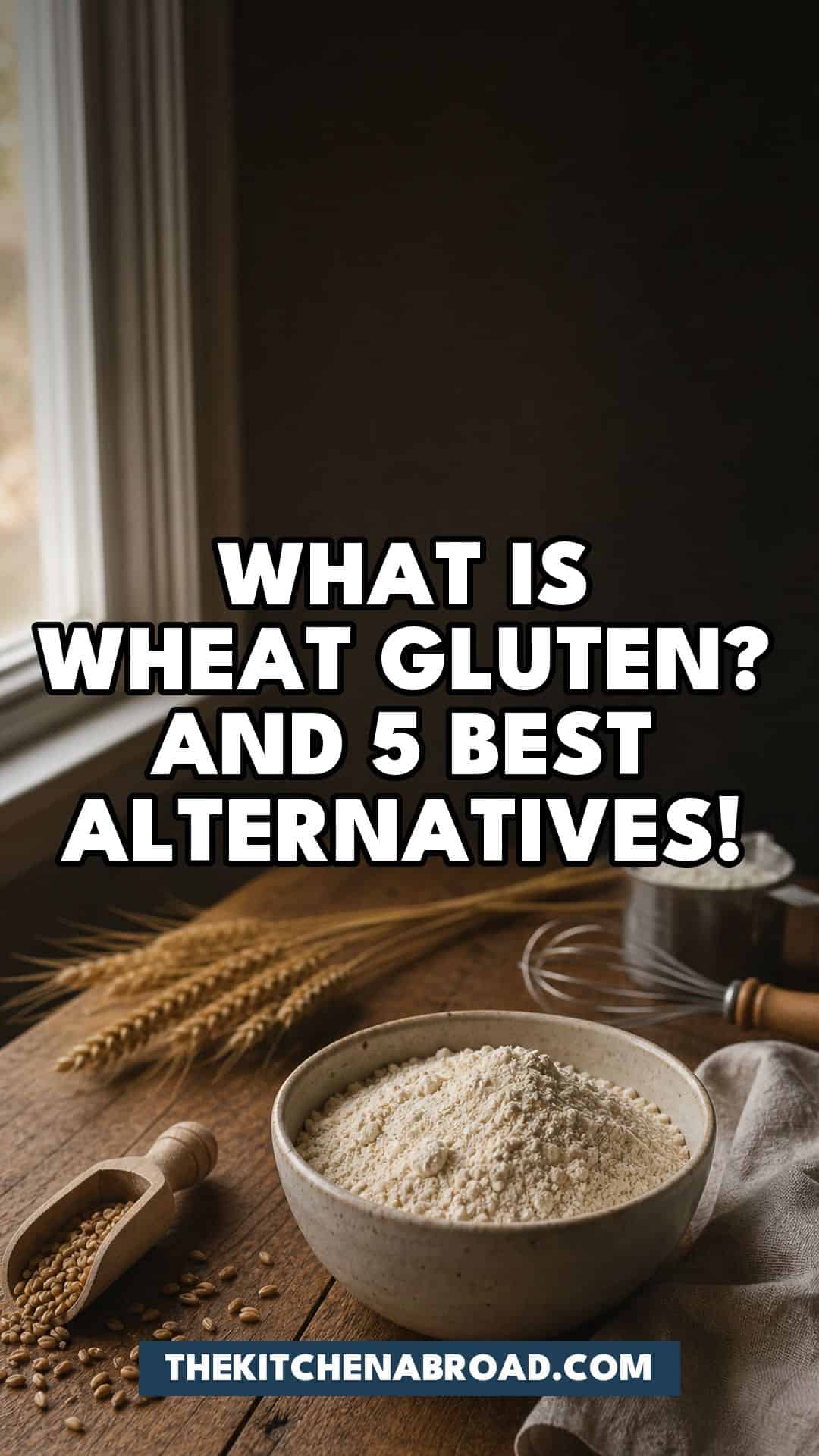 Pinterest pin for What Is Wheat Gluten? And 5 Best Alternatives!
